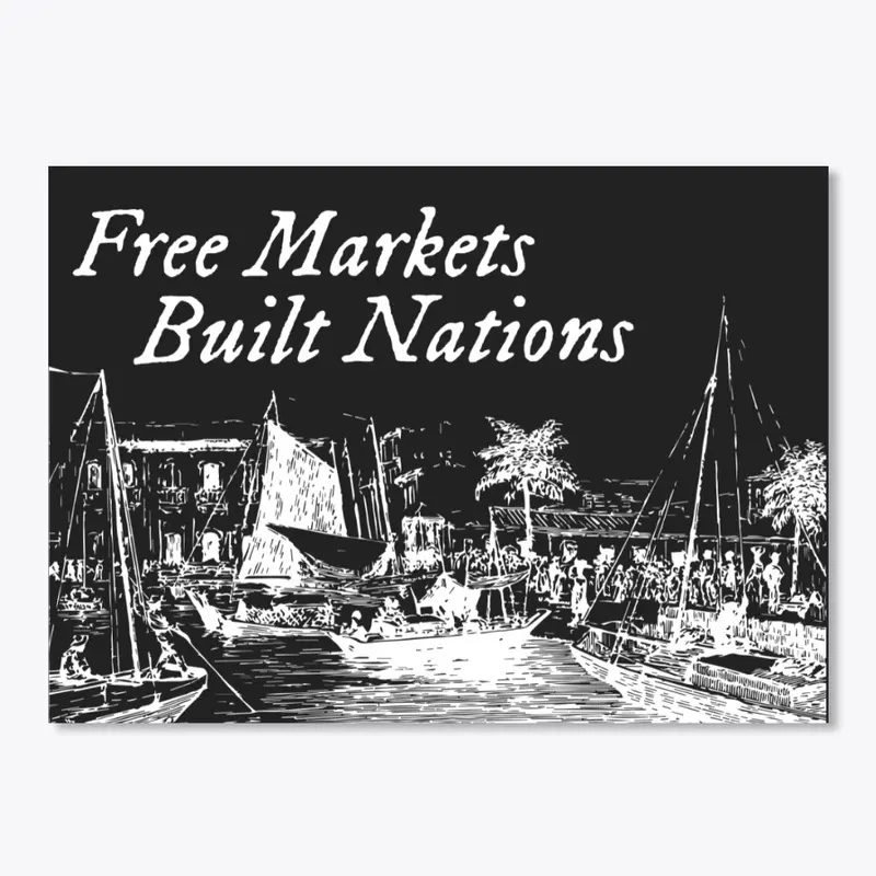 Free Markets Built Nations